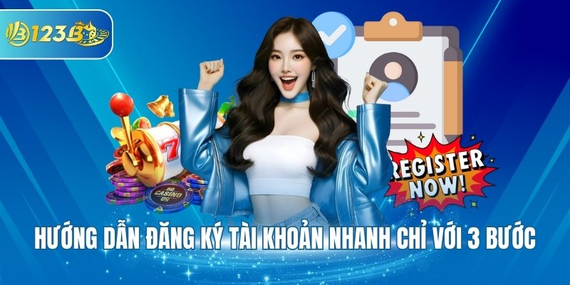 Hướng dẫn đăng ký tài khoản nhanh chỉ với 3 bước