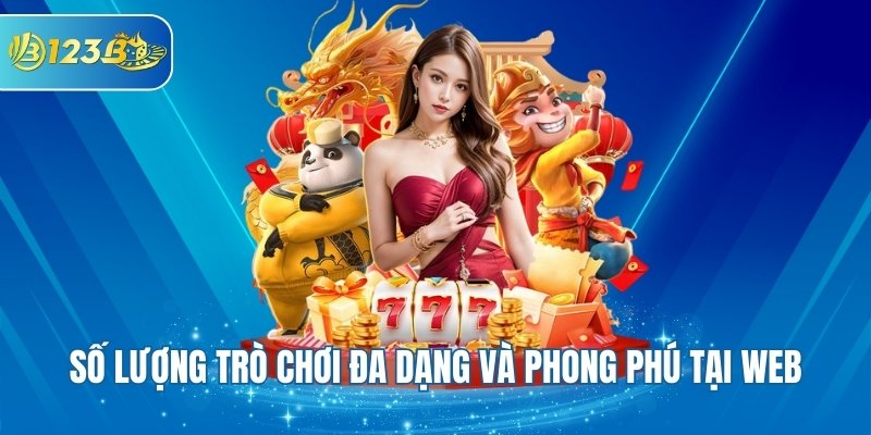 Số lượng trò chơi đa dạng và phong phú tại web